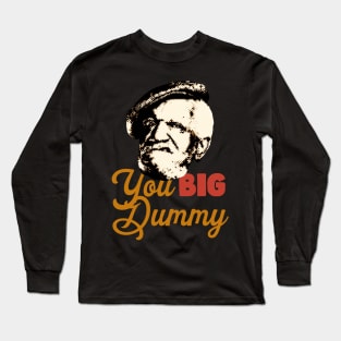 YOU BIG DUMMY TEXT Long Sleeve T-Shirt